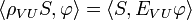 \langle \rho _{{VU}}S,\varphi \rangle =\langle S,E_{{VU}}\varphi \rangle 