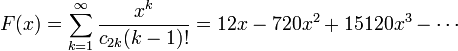 F(x)=\sum _{{k=1}}^{\infty }{\frac  {x^{k}}{c_{{2k}}(k-1)!}}=12x-720x^{2}+15120x^{3}-\cdots 