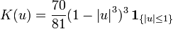 K(u)={\frac  {70}{81}}(1-{\left|u\right|}^{3})^{3}\,{\mathbf  {1}}_{{\{|u|\leq 1\}}}