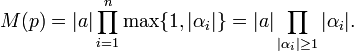 M(p)=|a|\prod _{{i=1}}^{{n}}\max\{1,|\alpha _{i}|\}=|a|\prod _{{|\alpha _{i}|\geq 1}}|\alpha _{i}|.