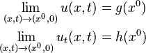 {\begin{aligned}\lim _{{(x,t)\to (x^{0},0)}}u(x,t)&=g(x^{0})\\\lim _{{(x,t)\to (x^{0},0)}}u_{t}(x,t)&=h(x^{0})\end{aligned}}