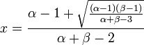 x={\frac  {\alpha -1+{\sqrt  {{\frac  {(\alpha -1)(\beta -1)}{\alpha +\beta -3}}}}}{\alpha +\beta -2}}