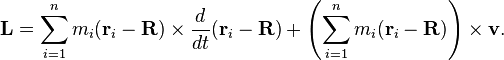 {\mathbf  {L}}=\sum _{{i=1}}^{n}m_{i}({\mathbf  {r}}_{i}-{\mathbf  {R}})\times {\frac  {d}{dt}}({\mathbf  {r}}_{i}-{\mathbf  {R}})+\left(\sum _{{i=1}}^{n}m_{i}({\mathbf  {r}}_{i}-{\mathbf  {R}})\right)\times {\mathbf  {v}}.