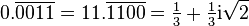 0.\overline {0011}=11.\overline {1100}={\tfrac  13}+{\tfrac  13}{\mathrm  i}{\sqrt  2}