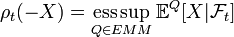 \rho _{t}(-X)=\operatorname *{ess\sup }_{{Q\in EMM}}{\mathbb  {E}}^{Q}[X|{\mathcal  {F}}_{t}]