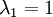 \lambda _{1}=1\,\!