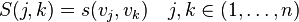 S(j,k)=s(v_{j},v_{k})\quad j,k\in (1,\ldots ,n)