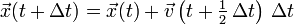 {\vec  {x}}(t+\Delta t)={\vec  {x}}(t)+{\vec  {v}}\left(t+{\tfrac  12}\,\Delta t\right)\,\Delta t\,