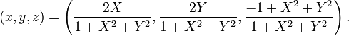 (x,y,z)=\left({\frac  {2X}{1+X^{2}+Y^{2}}},{\frac  {2Y}{1+X^{2}+Y^{2}}},{\frac  {-1+X^{2}+Y^{2}}{1+X^{2}+Y^{2}}}\right).