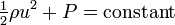 {\tfrac  12}\rho u^{2}+P={\text{constant}}