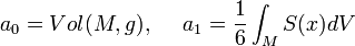 a_{0}=Vol(M,g),\ \ \ \ a_{1}={\frac  {1}{6}}\int _{M}S(x)dV