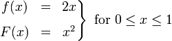 \left.{\begin{matrix}f(x)&=&2x\\[8pt]F(x)&=&x^{2}\end{matrix}}\right\}{\text{ for }}0\leq x\leq 1