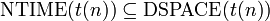 {\mbox{NTIME}}(t(n))\subseteq {\mbox{DSPACE}}(t(n))