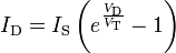 I_{{{\text{D}}}}=I_{{{\text{S}}}}\left(e^{{{\frac  {V_{{{\text{D}}}}}{V_{{{\text{T}}}}}}}}-1\right)