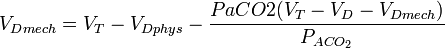  V_{Dmech} = V_T - V_{Dphys} - \frac{PaCO2(V_T - V_D - V_{Dmech})}{P_{ACO_{2}}}