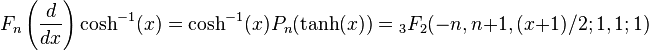 F_{n}\left({\frac  {d}{dx}}\right)\cosh ^{{-1}}(x)=\cosh ^{{-1}}(x)P_{n}(\tanh(x))={}_{3}F_{2}(-n,n+1,(x+1)/2;1,1;1)