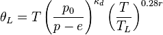 \theta _{{L}}=T\left({\frac  {p_{0}}{p-e}}\right)^{{\kappa _{d}}}\left({\frac  {T}{T_{L}}}\right)^{{0.28r}}