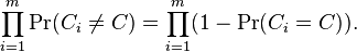 \prod _{{i=1}}^{m}\Pr(C_{i}\neq C)=\prod _{{i=1}}^{m}(1-\Pr(C_{i}=C)).