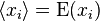 \langle x_{i}\rangle =\operatorname {E}(x_{i})