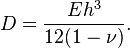 D={\frac  {Eh^{3}}{12(1-\nu )}}.