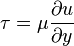 \tau =\mu {\frac  {\partial u}{\partial y}}