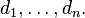 d_{1},\ldots ,d_{n}.