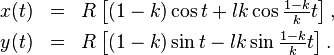 {\begin{array}{rcl}x(t)&=&R\left[(1-k)\cos t+lk\cos {\frac  {1-k}{k}}t\right],\\[4pt]y(t)&=&R\left[(1-k)\sin t-lk\sin {\frac  {1-k}{k}}t\right].\\\end{array}}