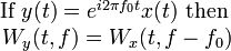 {\begin{matrix}{\text{If }}y(t)=e^{{i2\pi f_{0}t}}x(t){\text{ then }}\\W_{y}(t,f)=W_{x}(t,f-f_{0})\end{matrix}}