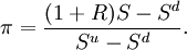 \pi ={\frac  {(1+R)S-S^{d}}{S^{u}-S^{d}}}.