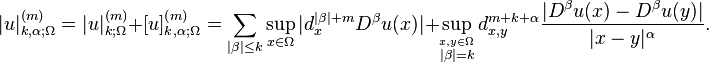 |u|_{{k,\alpha ;\Omega }}^{{(m)}}=|u|_{{k;\Omega }}^{{(m)}}+[u]_{{k,\alpha ;\Omega }}^{{(m)}}=\sum _{{|\beta |\leq k}}\sup _{{x\in \Omega }}|d_{x}^{{|\beta |+m}}D^{\beta }u(x)|+\sup _{{{\stackrel  {x,y\in \Omega }{|\beta |=k}}}}d_{{x,y}}^{{m+k+\alpha }}{\frac  {|D^{\beta }u(x)-D^{\beta }u(y)|}{|x-y|^{\alpha }}}.