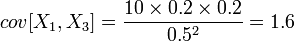 cov[X_{1},X_{3}]={\frac  {10\times 0.2\times 0.2}{0.5^{2}}}=1.6