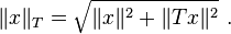 \|x\|_{T}={\sqrt  {\|x\|^{2}+\|Tx\|^{2}}}\ .