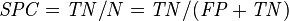 {\mathit  {SPC}}={\mathit  {TN}}/N={\mathit  {TN}}/({\mathit  {FP}}+{\mathit  {TN}})