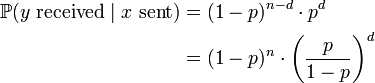 {\begin{aligned}{\mathbb  {P}}(y{\mbox{ received}}\mid x{\mbox{ sent}})&{}=(1-p)^{{n-d}}\cdot p^{d}\\&{}=(1-p)^{n}\cdot \left({\frac  {p}{1-p}}\right)^{d}\\\end{aligned}}