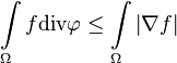 \int \limits _{\Omega }f{\text{div}}{\mathbf  \varphi }\leq \int \limits _{\Omega }\left|\nabla f\right|