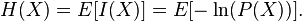 H(X)=E[I(X)]=E[-\ln(P(X))].