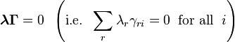 {\boldsymbol  {\lambda \Gamma }}=0\;\;\left({\mbox{i.e.}}\;\;\sum _{r}\lambda _{r}\gamma _{{ri}}=0\;\;{\mbox{for all}}\;\;i\right)