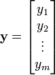 {\mathbf  {y}}={\begin{bmatrix}y_{1}\\y_{2}\\\vdots \\y_{m}\\\end{bmatrix}}