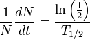 {\frac  {1}{N}}{\frac  {dN}{dt}}={\frac  {\ln \left({\frac  {1}{2}}\right)}{T_{{1/2}}}}