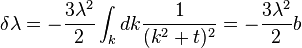 \delta \lambda =-{3\lambda ^{2} \over 2}\int _{k}dk{1 \over (k^{2}+t)^{2}}=-{3\lambda ^{2} \over 2}b