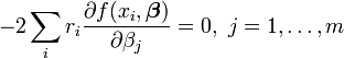 -2\sum _{i}r_{i}{\frac  {\partial f(x_{i},{\boldsymbol  \beta })}{\partial \beta _{j}}}=0,\ j=1,\ldots ,m