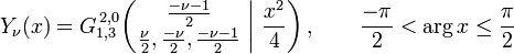  Y_\nu (x) = G_{1,3}^{\,2,0} \!\left( \left. \begin{matrix} \frac{- \nu - 1}{2} \\ \frac{\nu}{2}, \frac{-\nu}{2}, \frac{- \nu - 1}{2} \end{matrix} \; \right| \, \frac{x^2}{4} \right), \qquad \frac{-\pi}{2} < \arg x \leq \frac{\pi}{2} 