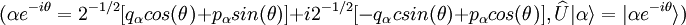 (\alpha e^{{-i\theta }}=2^{{-1/2}}[q_{{\alpha }}cos(\theta )+p_{{\alpha }}sin(\theta )]+i2^{{-1/2}}[-q_{{\alpha }}csin(\theta )+p_{{\alpha }}cos(\theta )],\widehat {U}|\alpha \rangle =|\alpha e^{{-i\theta }}\rangle )