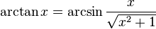 \arctan x=\arcsin {\frac  {x}{{\sqrt  {x^{2}+1}}}}