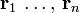 \textstyle {\mathbf  {r}}_{{1}}\,\ldots ,\,{\mathbf  {r}}_{{n}}