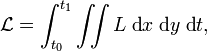 {\mathcal  {L}}=\int _{{t_{0}}}^{{t_{1}}}\iint L\;{\text{d}}x\;{\text{d}}y\;{\text{d}}t,