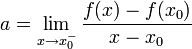 a=\lim _{{x\to x_{0}^{-}}}{\frac  {f(x)-f(x_{0})}{x-x_{0}}}