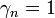 \gamma _{n}=1