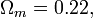 \Omega _{m}=0.22,\,