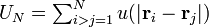 \textstyle U_{{N}}=\sum _{{i>j=1}}^{N}u(\left|{\mathbf  {r}}_{i}-{\mathbf  {r}}_{j}\right|)